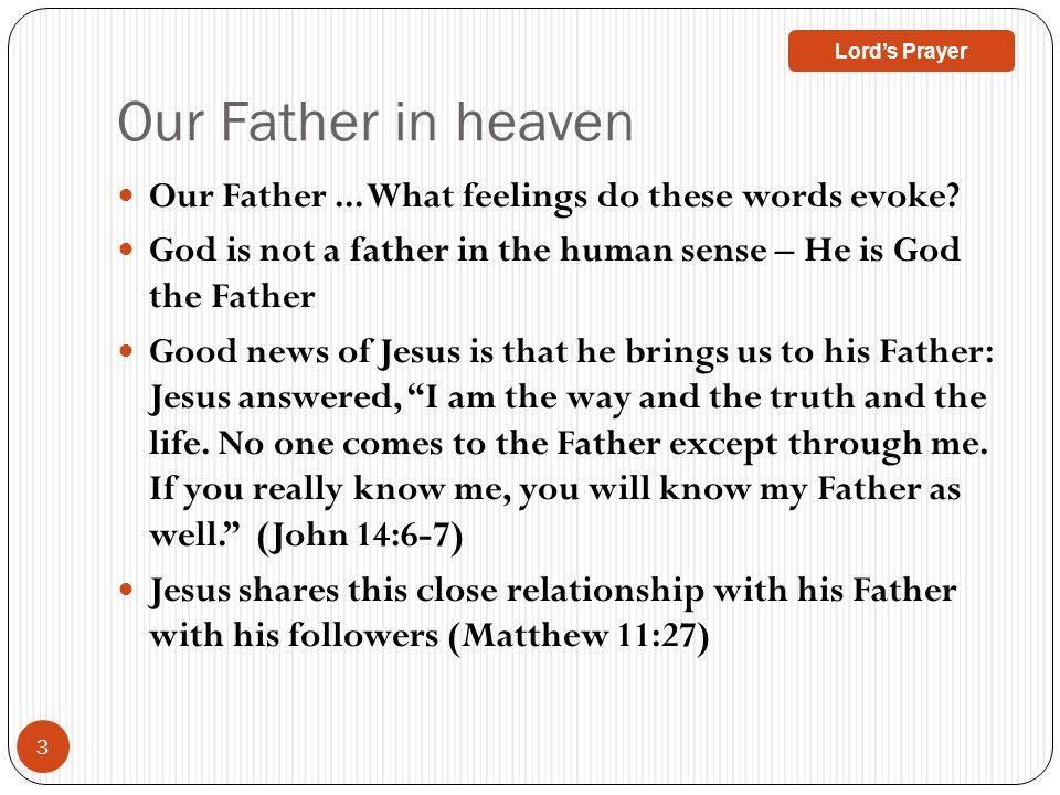 Our Father in heaven Lord’s Prayer. Our Father ... What feelings do these words evoke