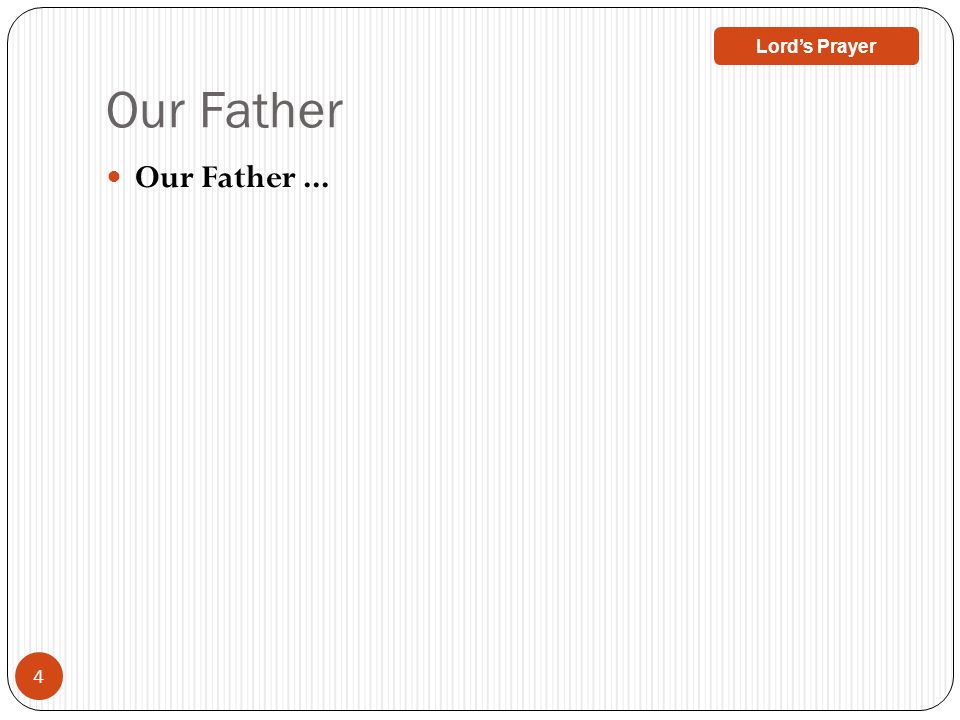 Our Father Our Father ... Lord’s Prayer