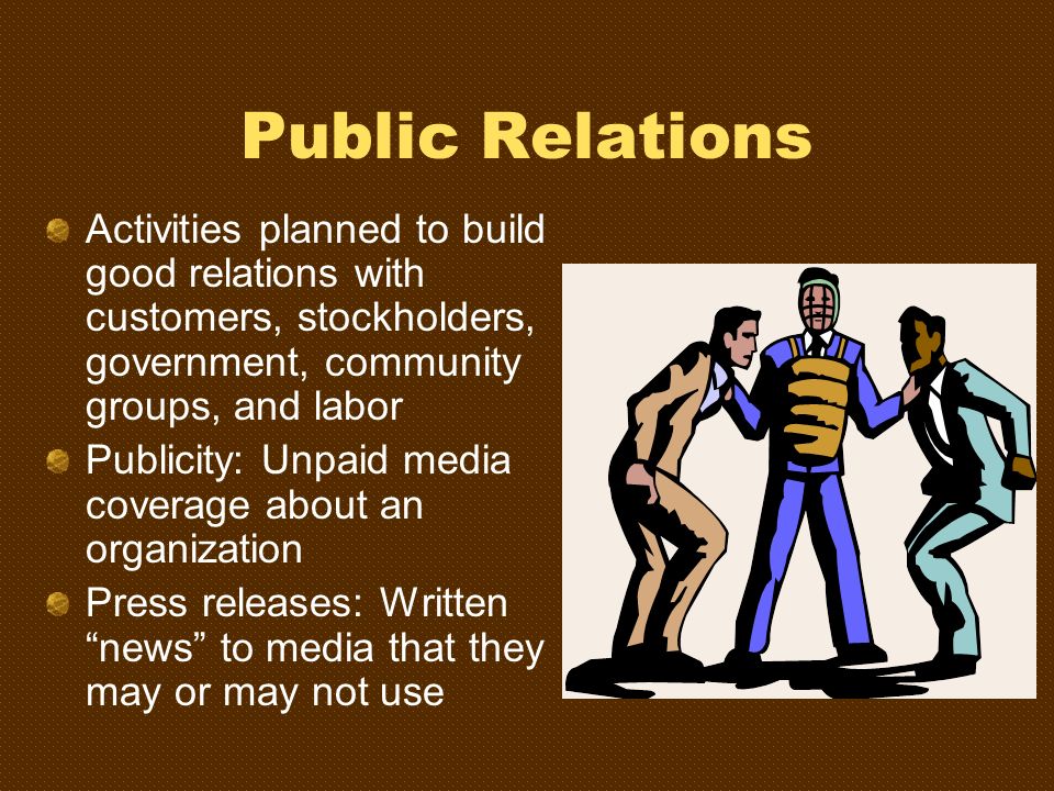 Public Relations Activities planned to build good relations with customers, stockholders, government, community groups, and labor.