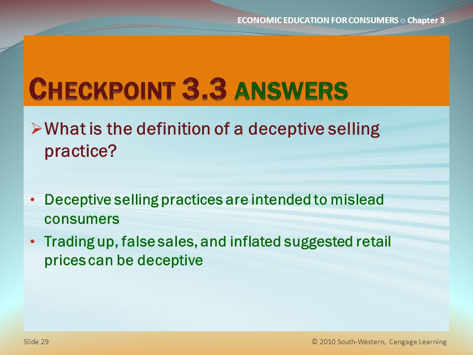Checkpoint 3.3 answers What is the definition of a deceptive selling practice Deceptive selling practices are intended to mislead consumers.