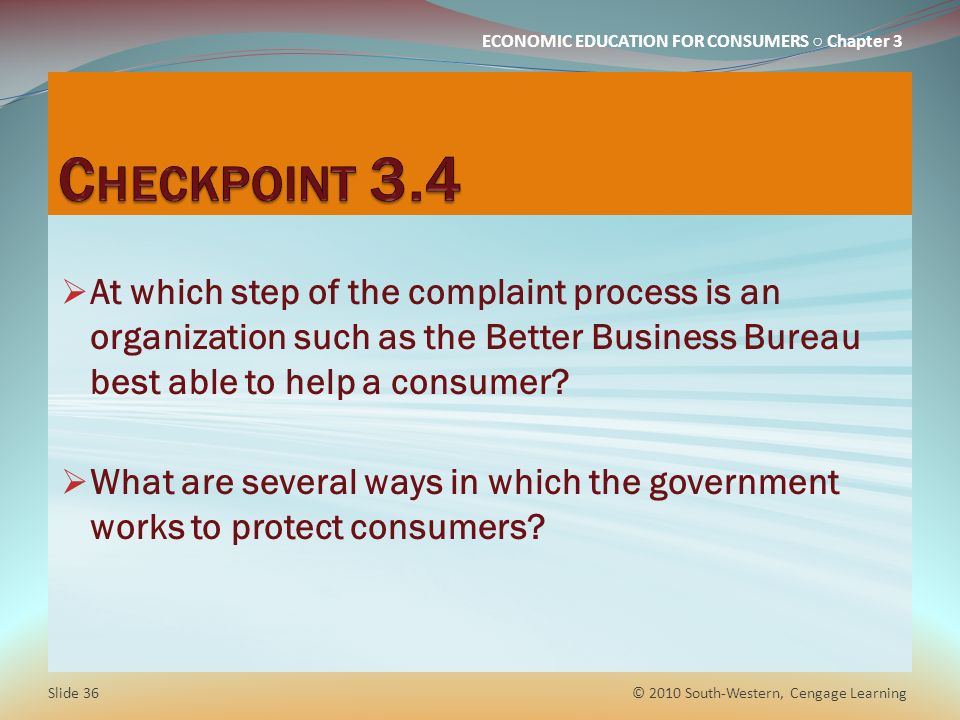 Checkpoint 3.4 At which step of the complaint process is an organization such as the Better Business Bureau best able to help a consumer