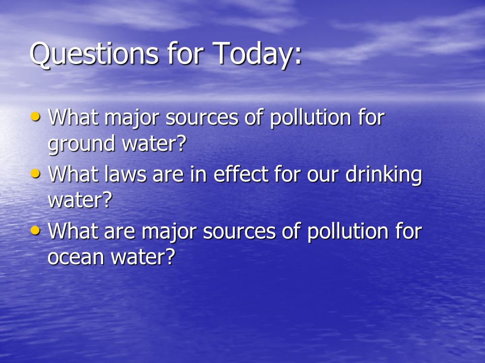 Questions for Today: What major sources of pollution for ground water
