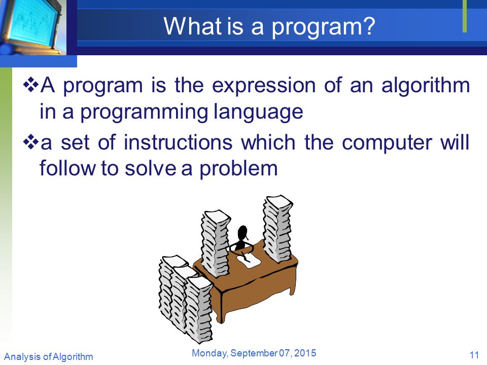 What is a program A program is the expression of an algorithm in a programming language.
