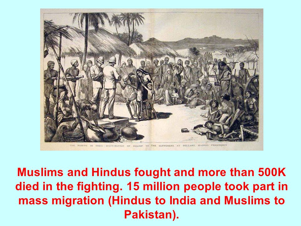 Muslims and Hindus fought and more than 500K died in the fighting