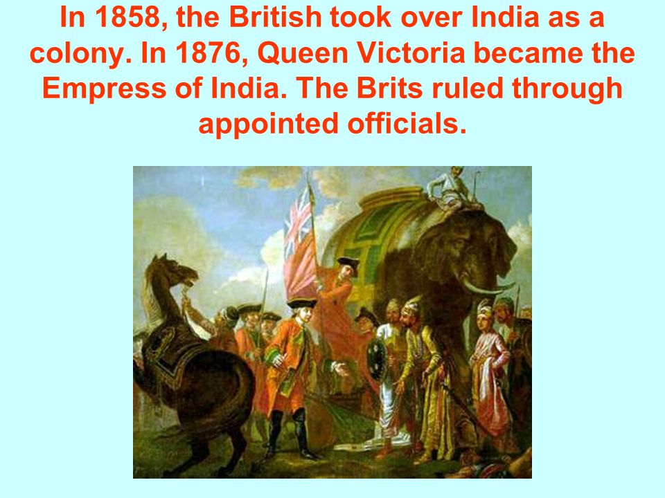 In 1858, the British took over India as a colony