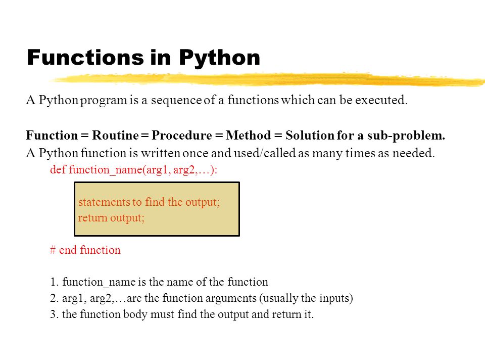 Functions in Python A Python program is a sequence of a functions which can be executed.