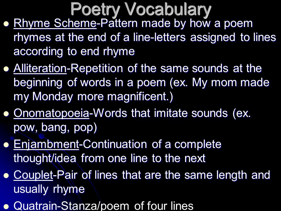 Poetry Vocabulary Rhyme Scheme-Pattern made by how a poem rhymes at the end of a line-letters assigned to lines according to end rhyme.