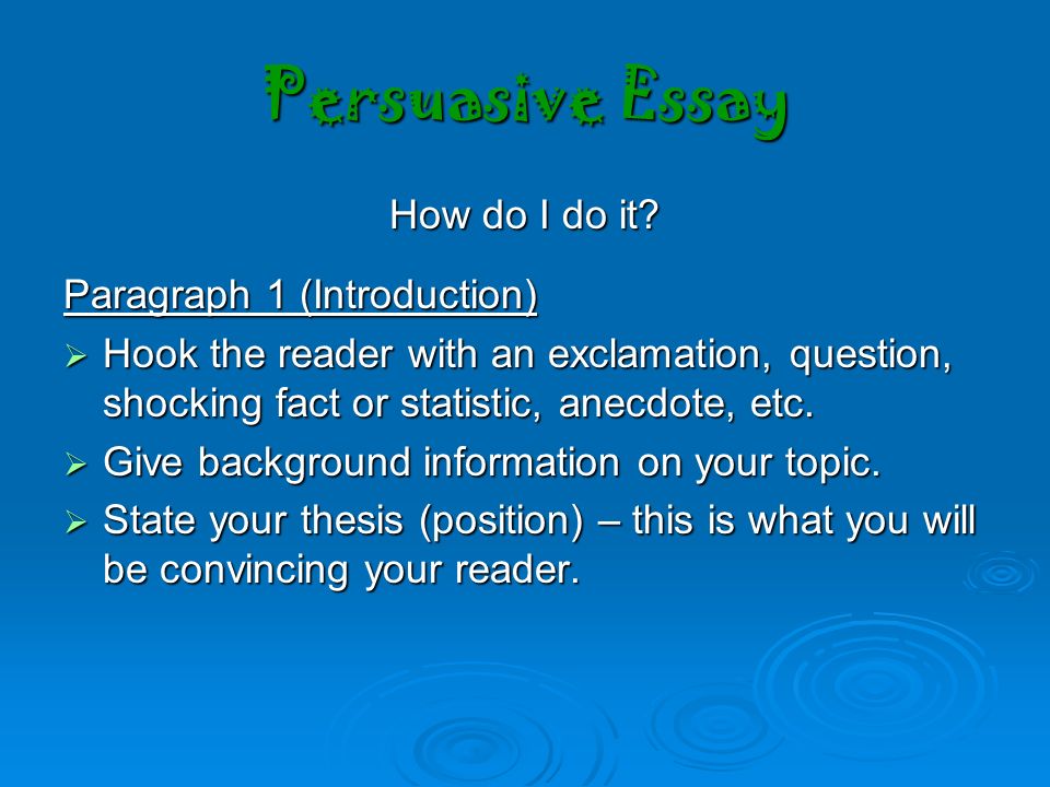 Persuasive Essay How do I do it Paragraph 1 (Introduction)