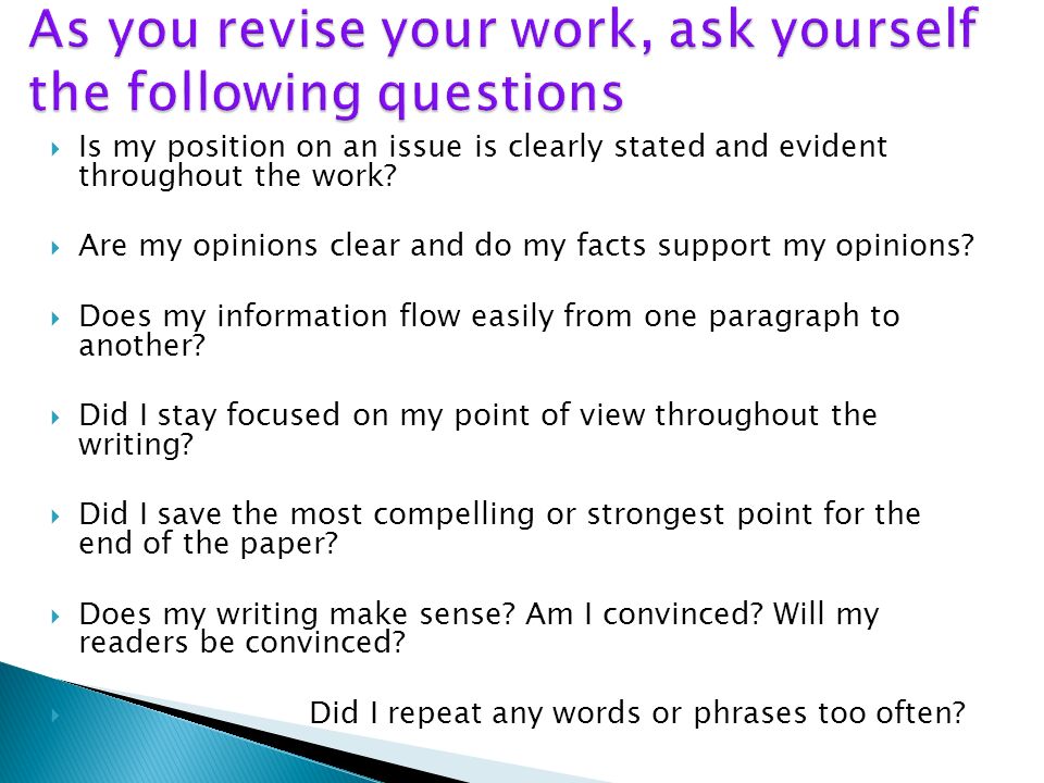 As you revise your work, ask yourself the following questions