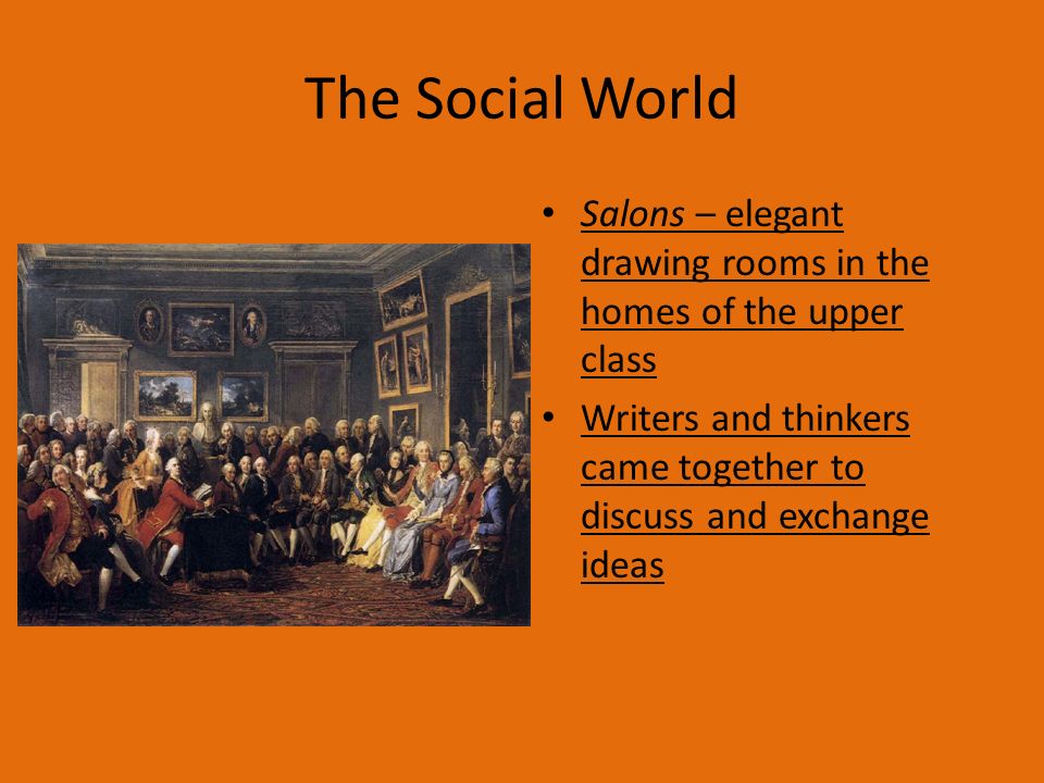 The Social World Salons – elegant drawing rooms in the homes of the upper class.