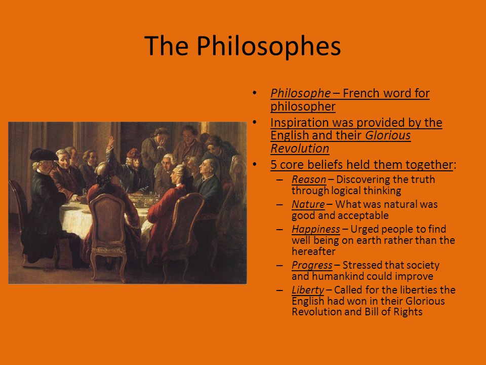 The Philosophes Philosophe – French word for philosopher