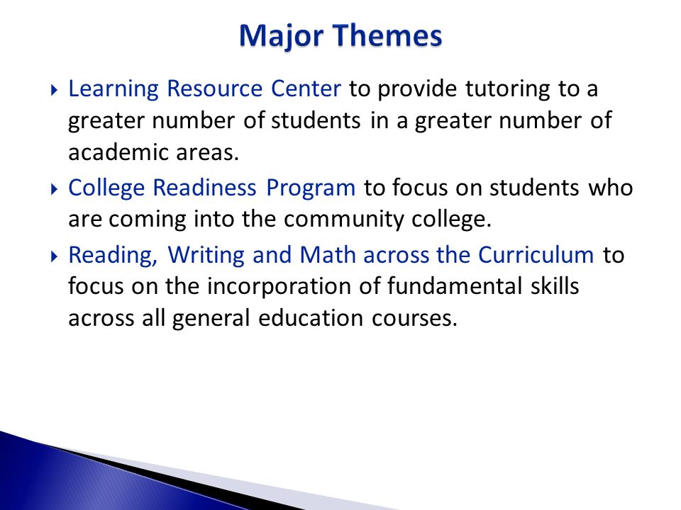 Major Themes Learning Resource Center to provide tutoring to a greater number of students in a greater number of academic areas.