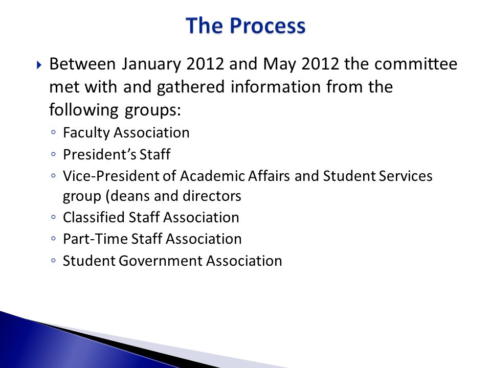 The Process Between January 2012 and May 2012 the committee met with and gathered information from the following groups: