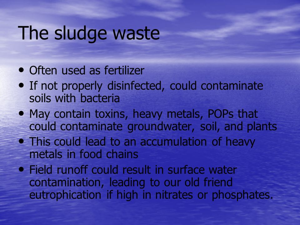The sludge waste Often used as fertilizer