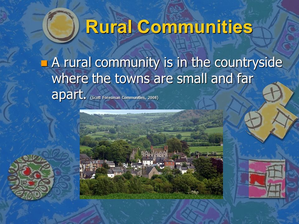Rural Communities A rural community is in the countryside where the towns are small and far apart.
