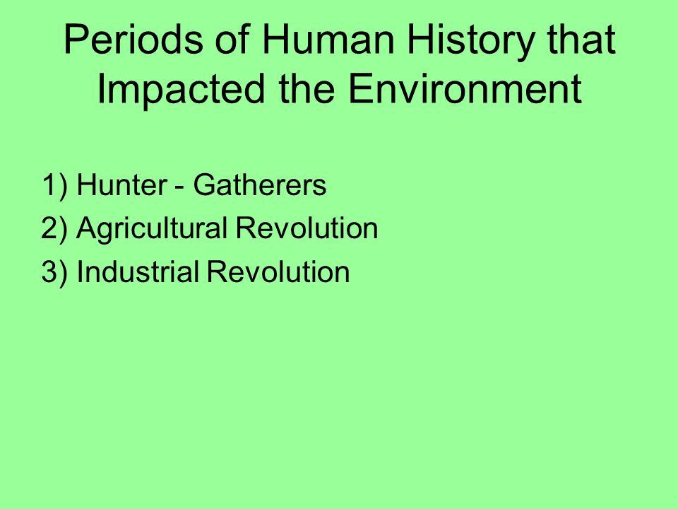Periods of Human History that Impacted the Environment