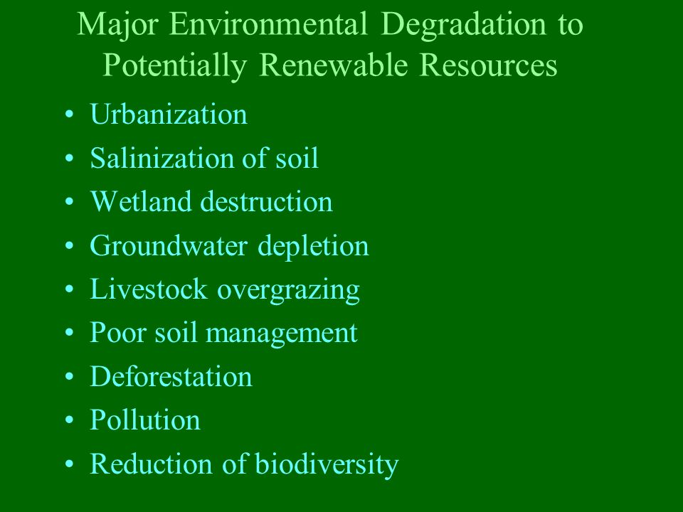 Major Environmental Degradation to Potentially Renewable Resources