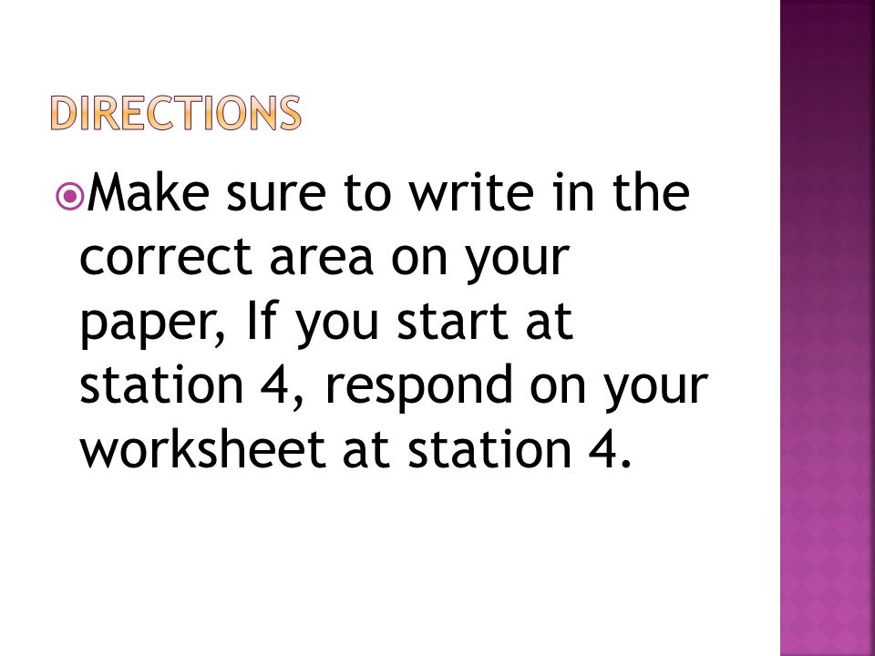 Directions Make sure to write in the correct area on your paper, If you start at station 4, respond on your worksheet at station 4.