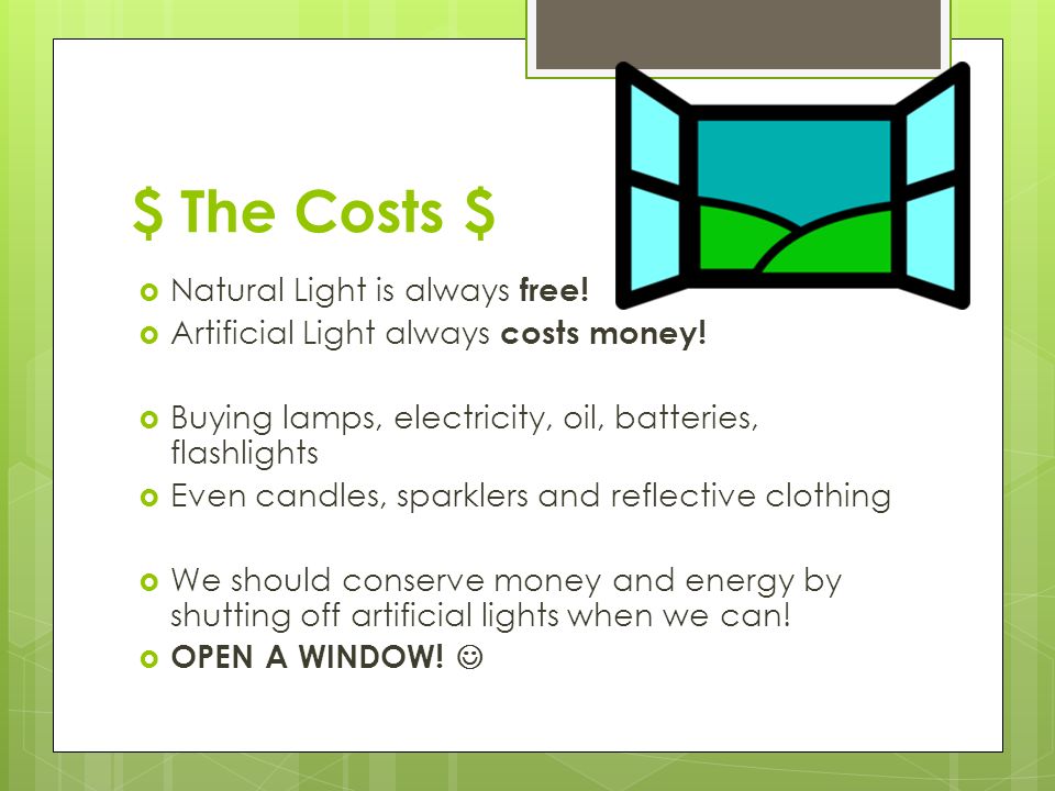 $ The Costs $ Natural Light is always free!