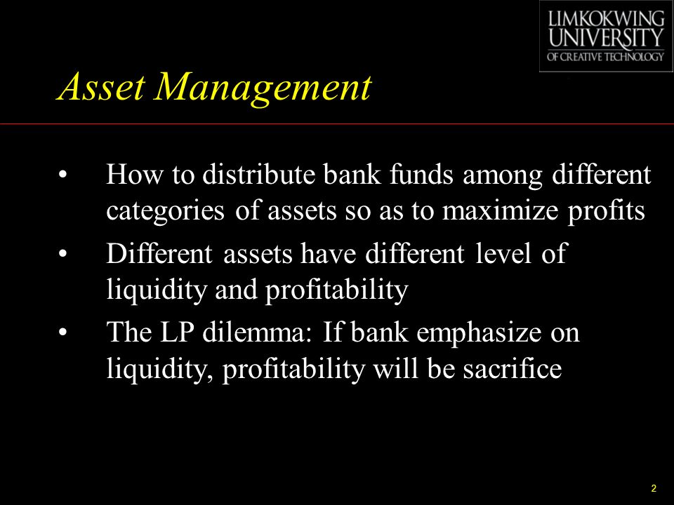 Asset Management How to distribute bank funds among different categories of assets so as to maximize profits.