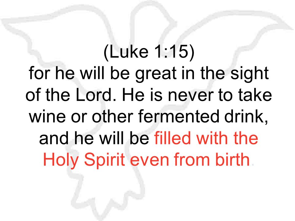 (Luke 1:15) for he will be great in the sight of the Lord