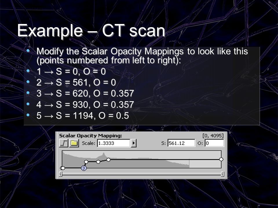 Example – CT scan Modify the Scalar Opacity Mappings to look like this (points numbered from left to right):