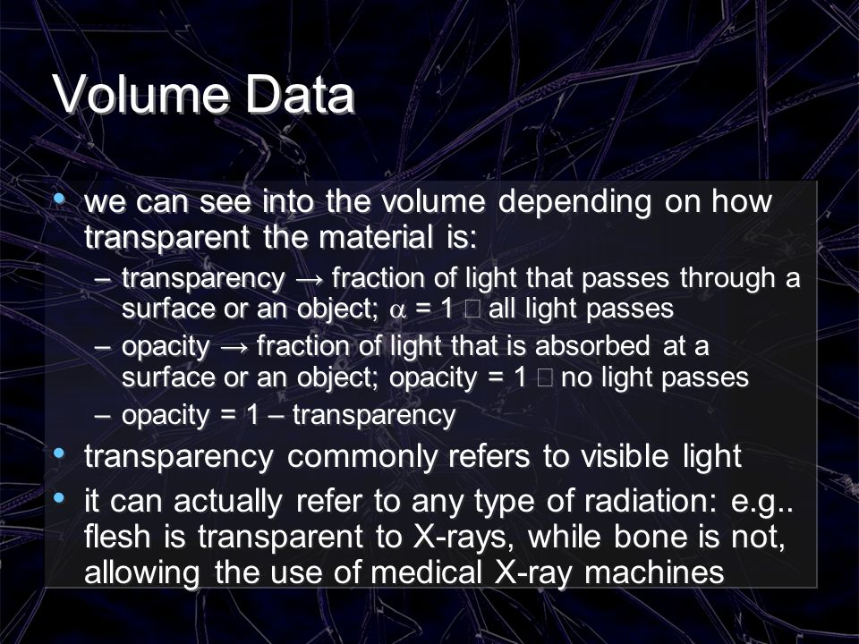 Volume Data we can see into the volume depending on how transparent the material is: