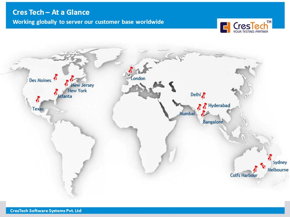 Cres Tech – At a Glance Working globally to server our customer base worldwide.