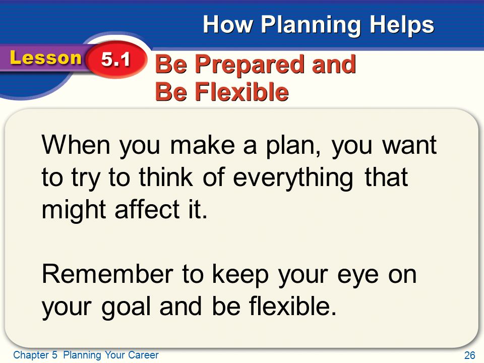 Be Prepared and Be Flexible