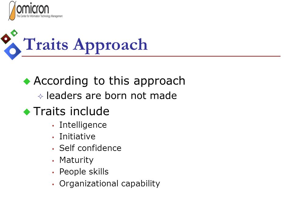 Traits Approach According to this approach Traits include