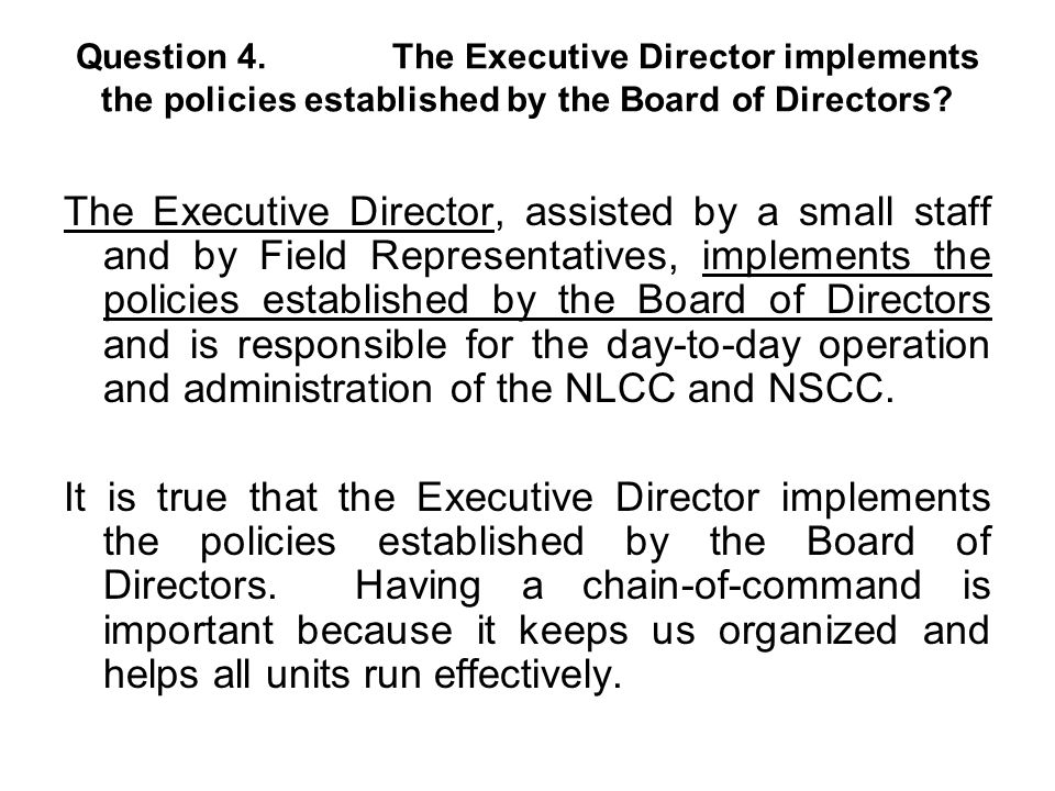 Question 4. The Executive Director implements the policies established by the Board of Directors