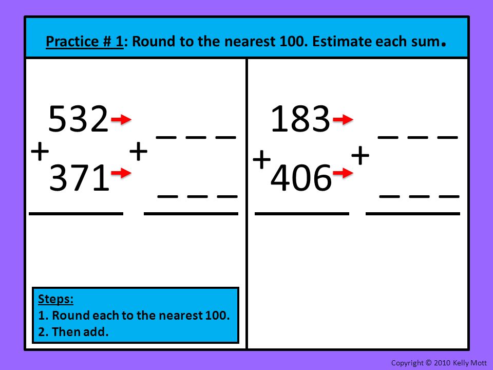 Practice # 1: Round to the nearest 100. Estimate each sum.