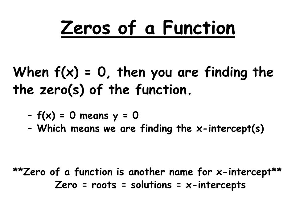 Zero = roots = solutions = x-intercepts