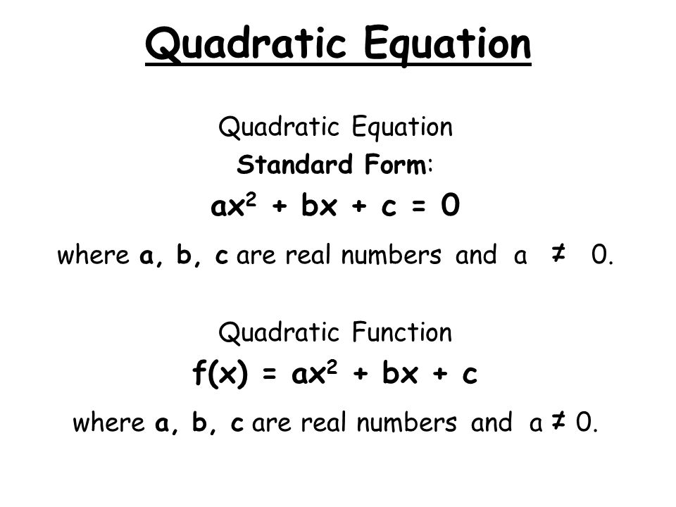 Quadratic Equation ax2 + bx + c = 0 f(x) = ax2 + bx + c