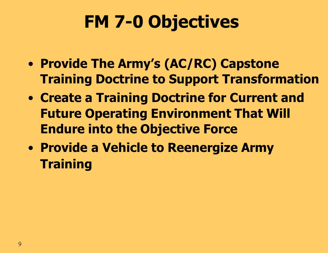 FM 7-0 Objectives Provide The Army’s (AC/RC) Capstone Training Doctrine to Support Transformation.