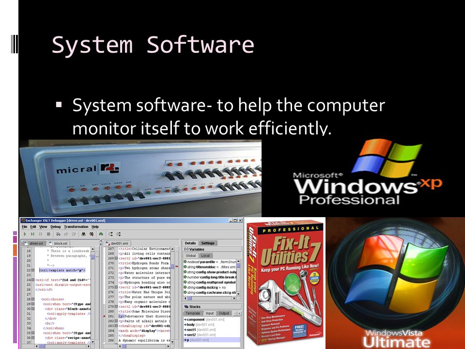 System Software System software- to help the computer monitor itself to work efficiently.