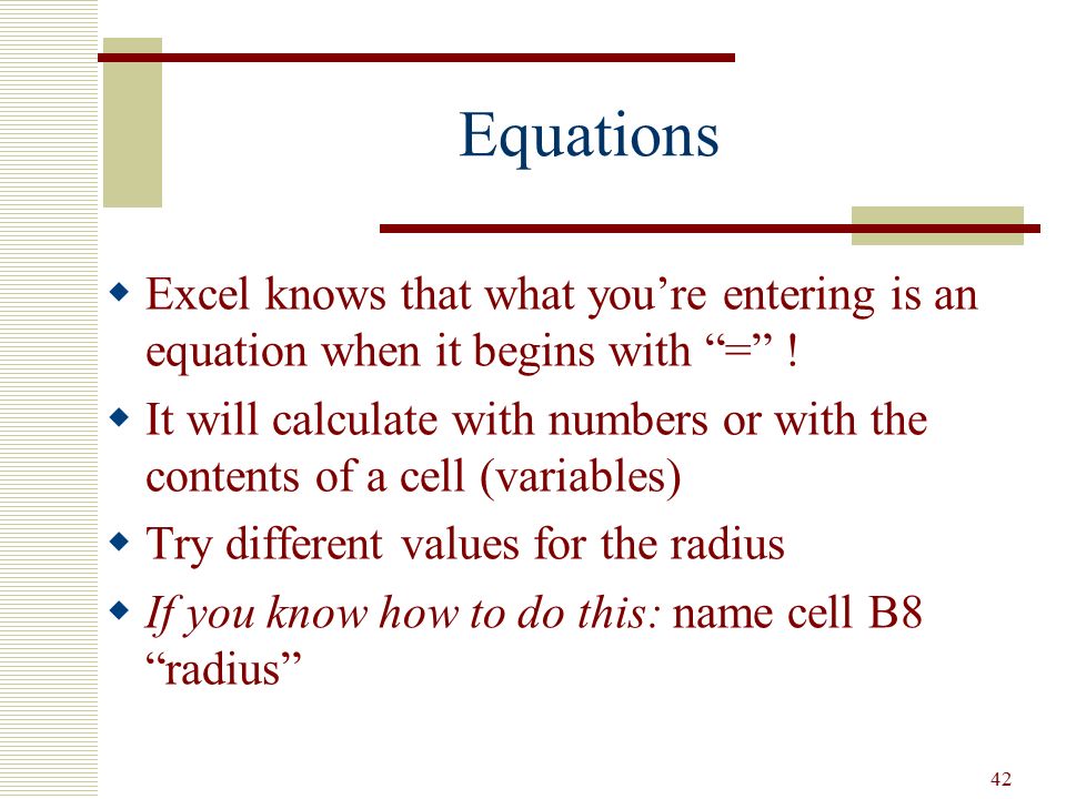 Equations Excel knows that what you’re entering is an equation when it begins with = !