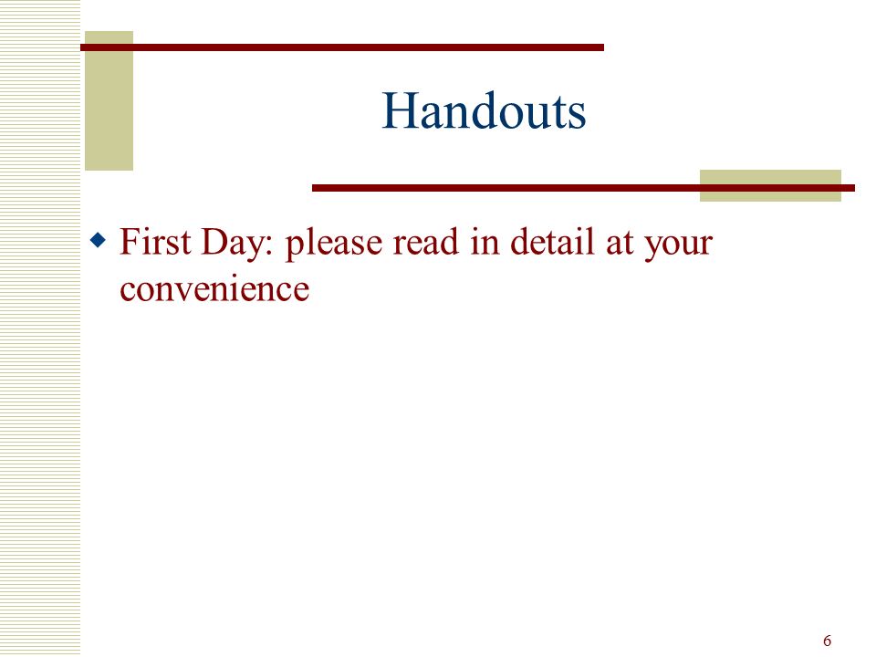 Handouts First Day: please read in detail at your convenience