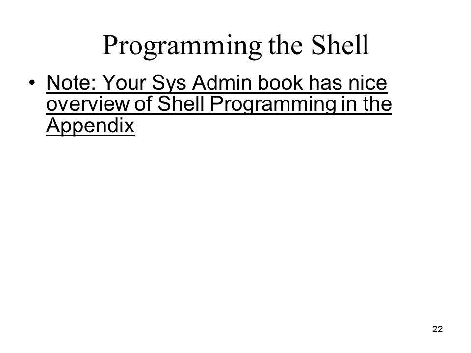 Programming the Shell Note: Your Sys Admin book has nice overview of Shell Programming in the Appendix.