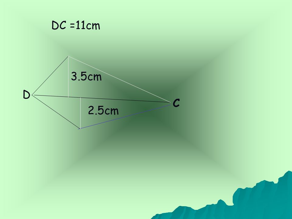 DC =11cm 3.5cm D C 2.5cm