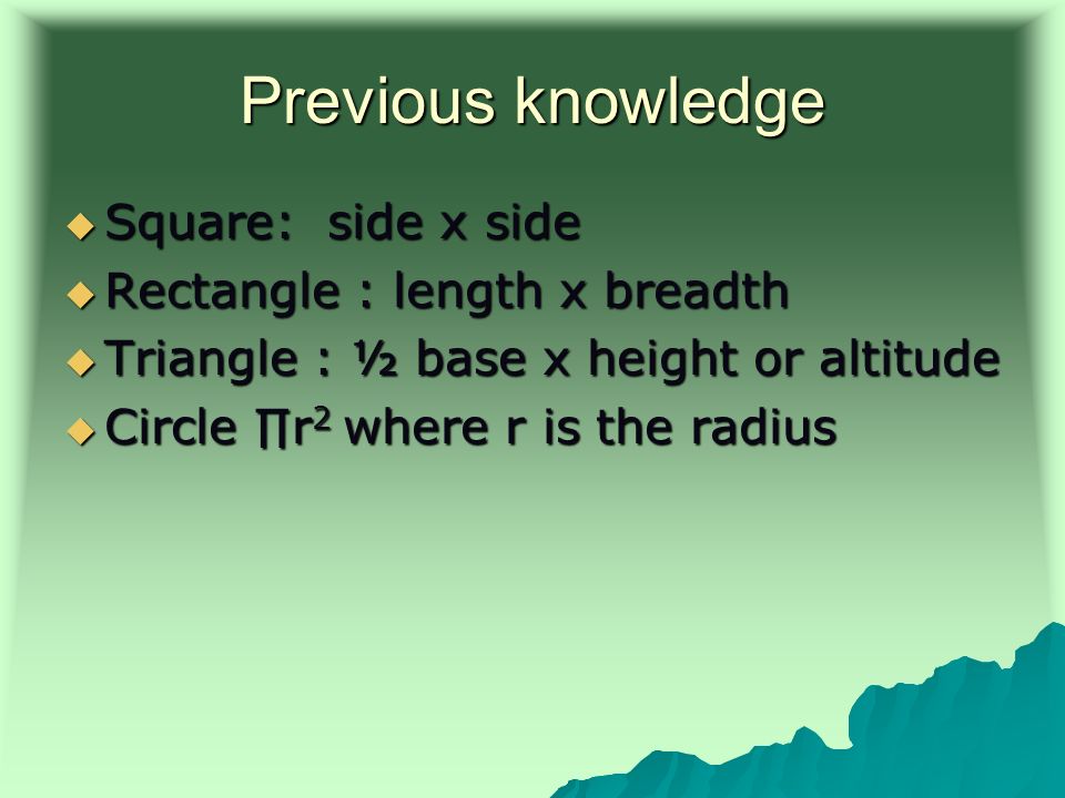 Previous knowledge Square: side x side Rectangle : length x breadth