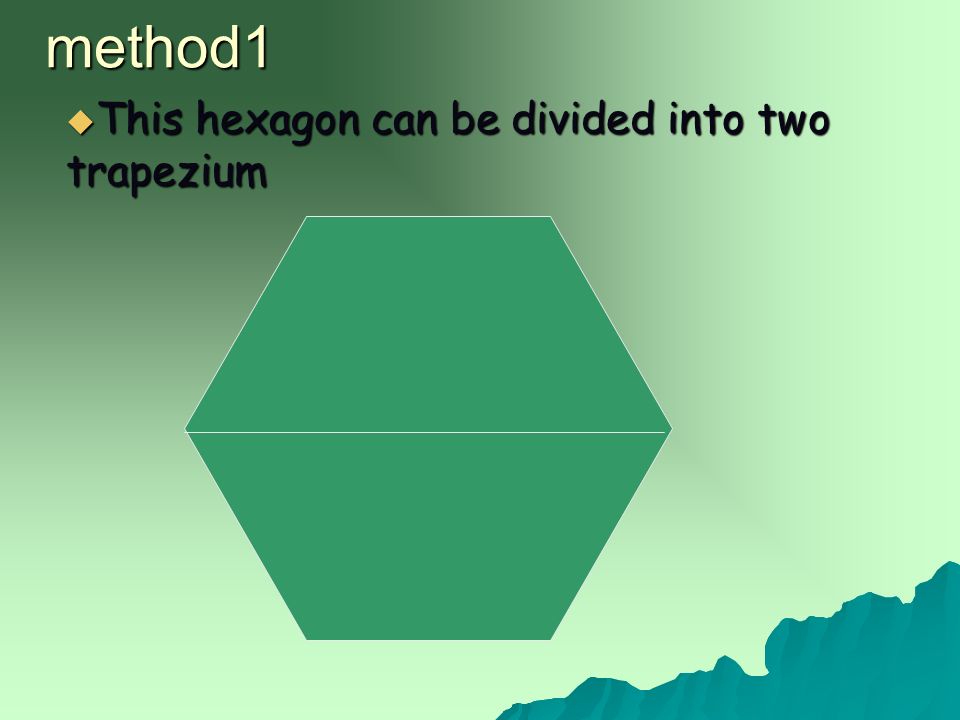 method1 This hexagon can be divided into two trapezium
