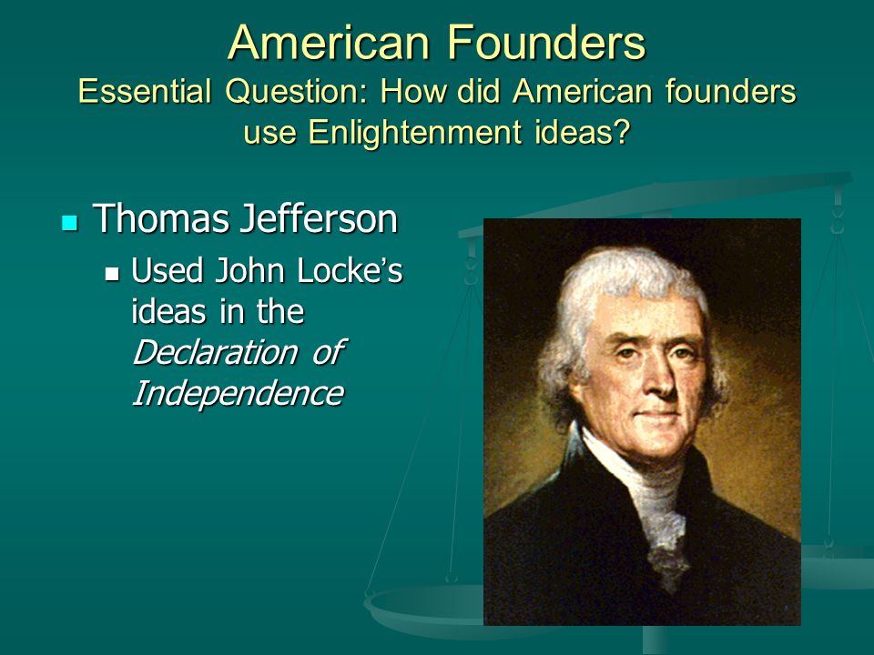 American Founders Essential Question: How did American founders use Enlightenment ideas