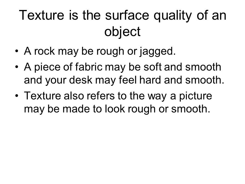 Texture is the surface quality of an object
