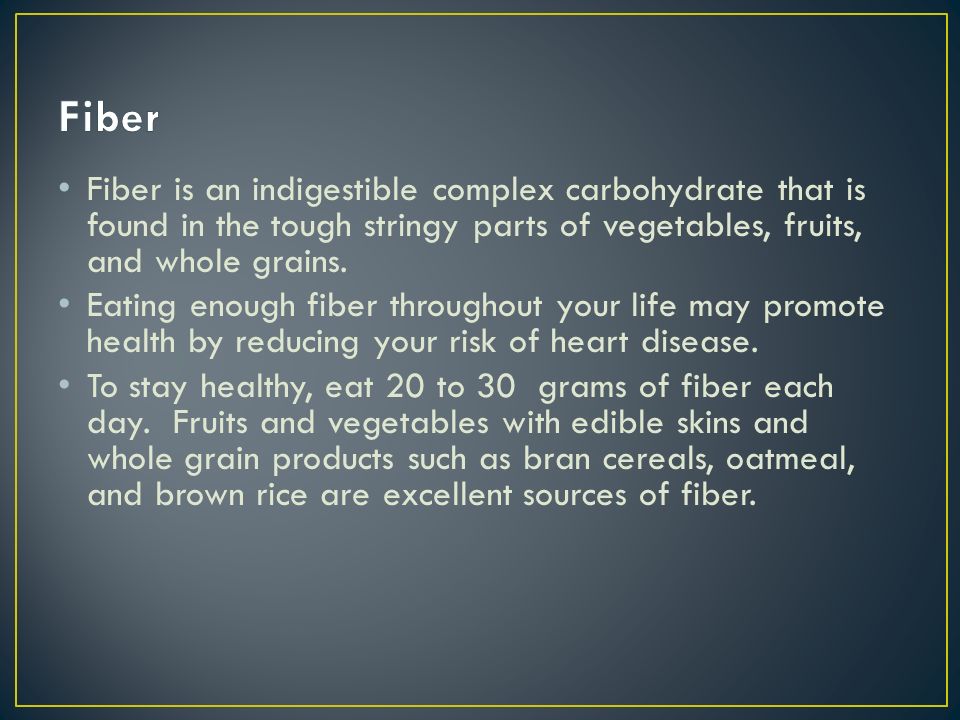 Fiber Fiber is an indigestible complex carbohydrate that is found in the tough stringy parts of vegetables, fruits, and whole grains.