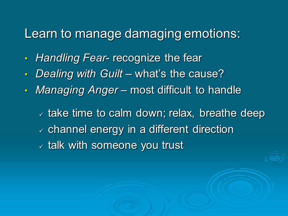 Learn to manage damaging emotions: