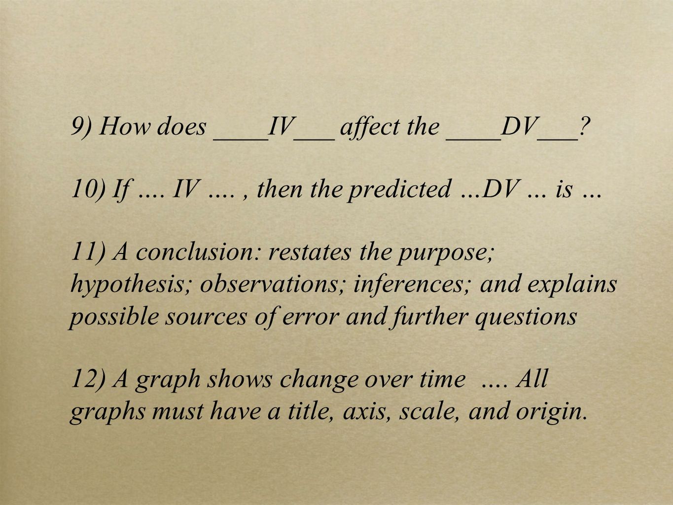 9) How does ____IV___ affect the ____DV___