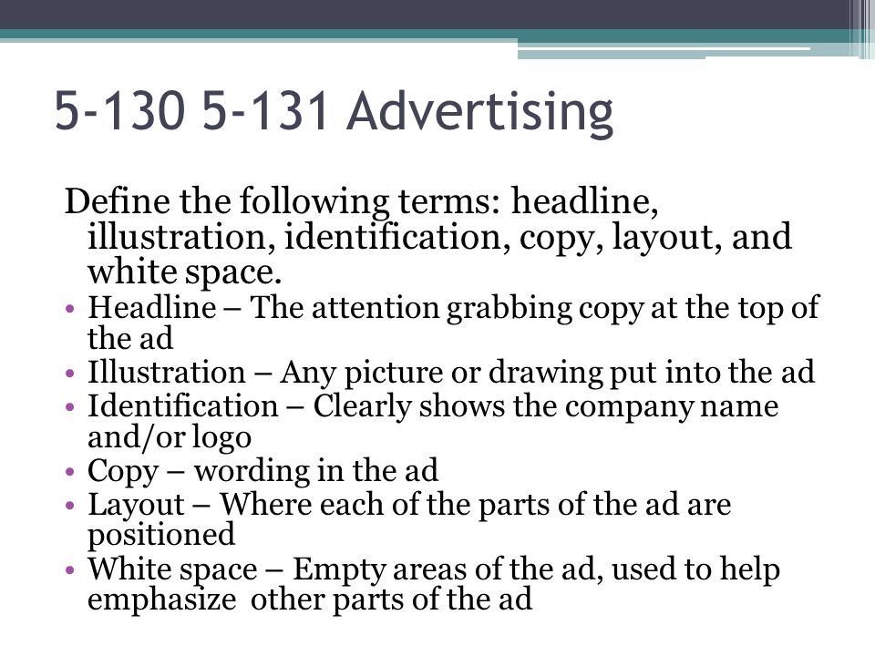 Advertising Define the following terms: headline, illustration, identification, copy, layout, and white space.