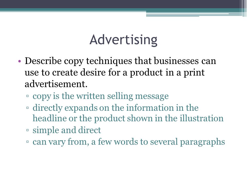 Advertising Describe copy techniques that businesses can use to create desire for a product in a print advertisement.