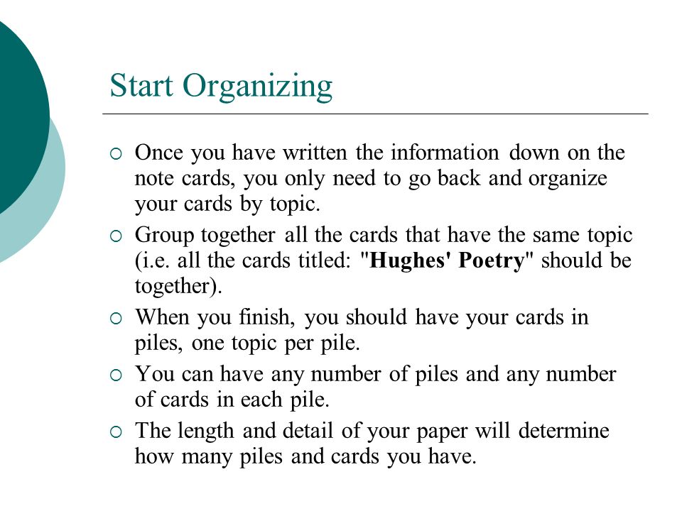 Start Organizing Once you have written the information down on the note cards, you only need to go back and organize your cards by topic.